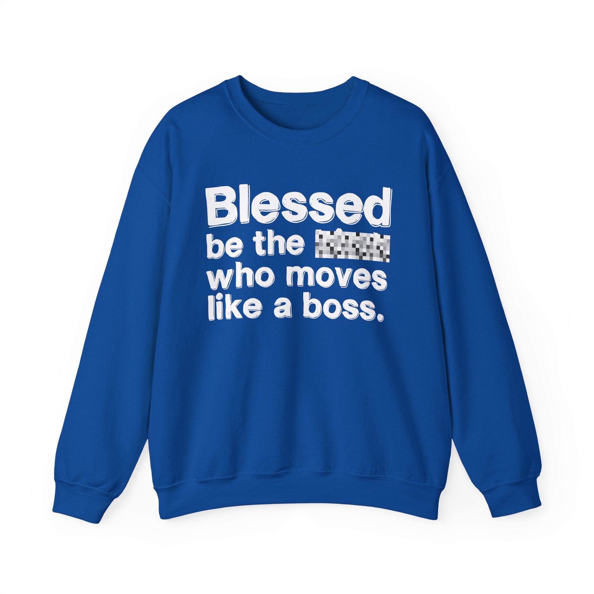 Blessed Be The [Censored] Who Moves Like A Boss - Funny Inspirational Sweathsirt