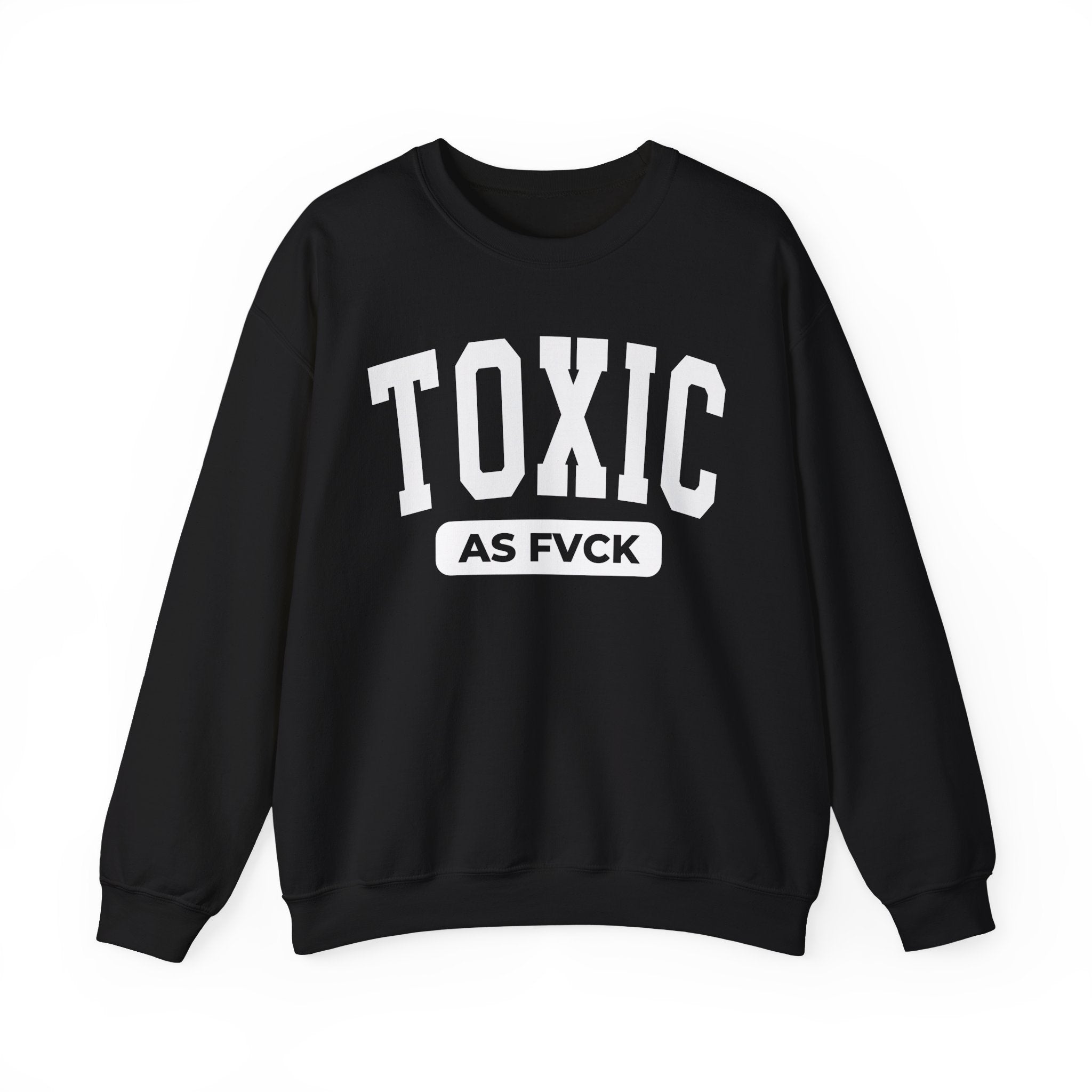 Toxic As Fuck — Sweatshirt