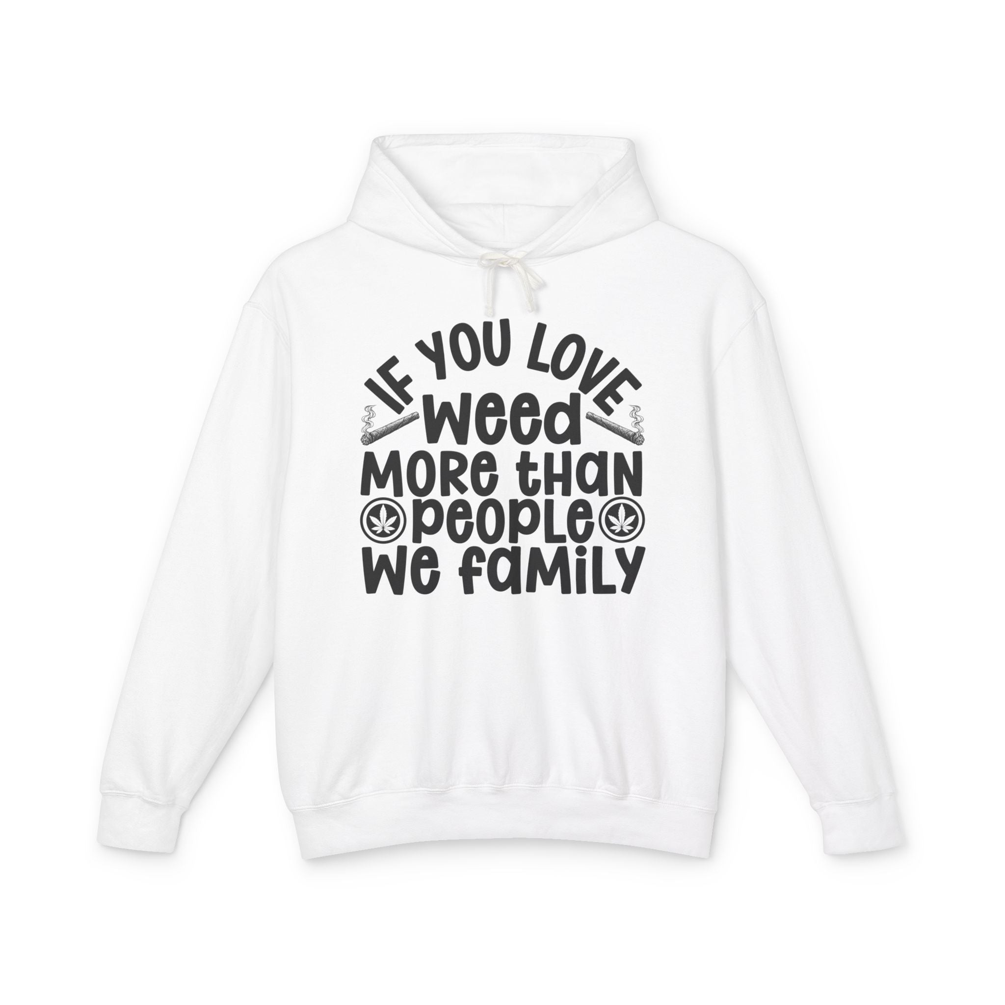 If You Love Weed More Than People We Family — 420 Lovers Hoodie
