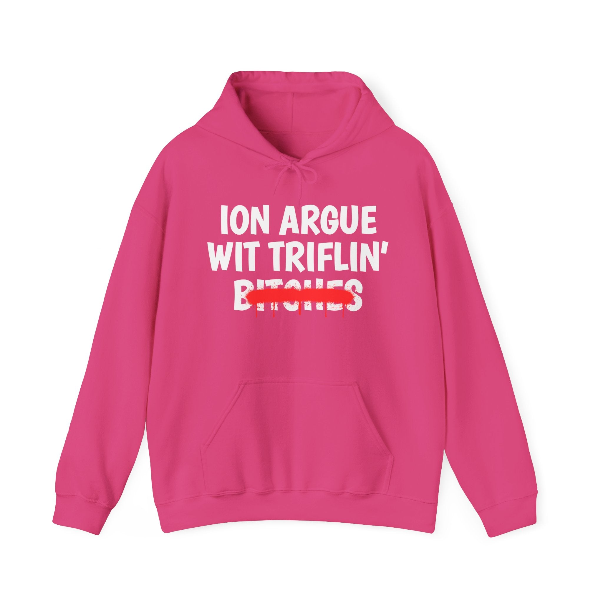 ION (I Don't) Argue Wit Triflin' Bitches — Funny Sassy Statement Hoodie