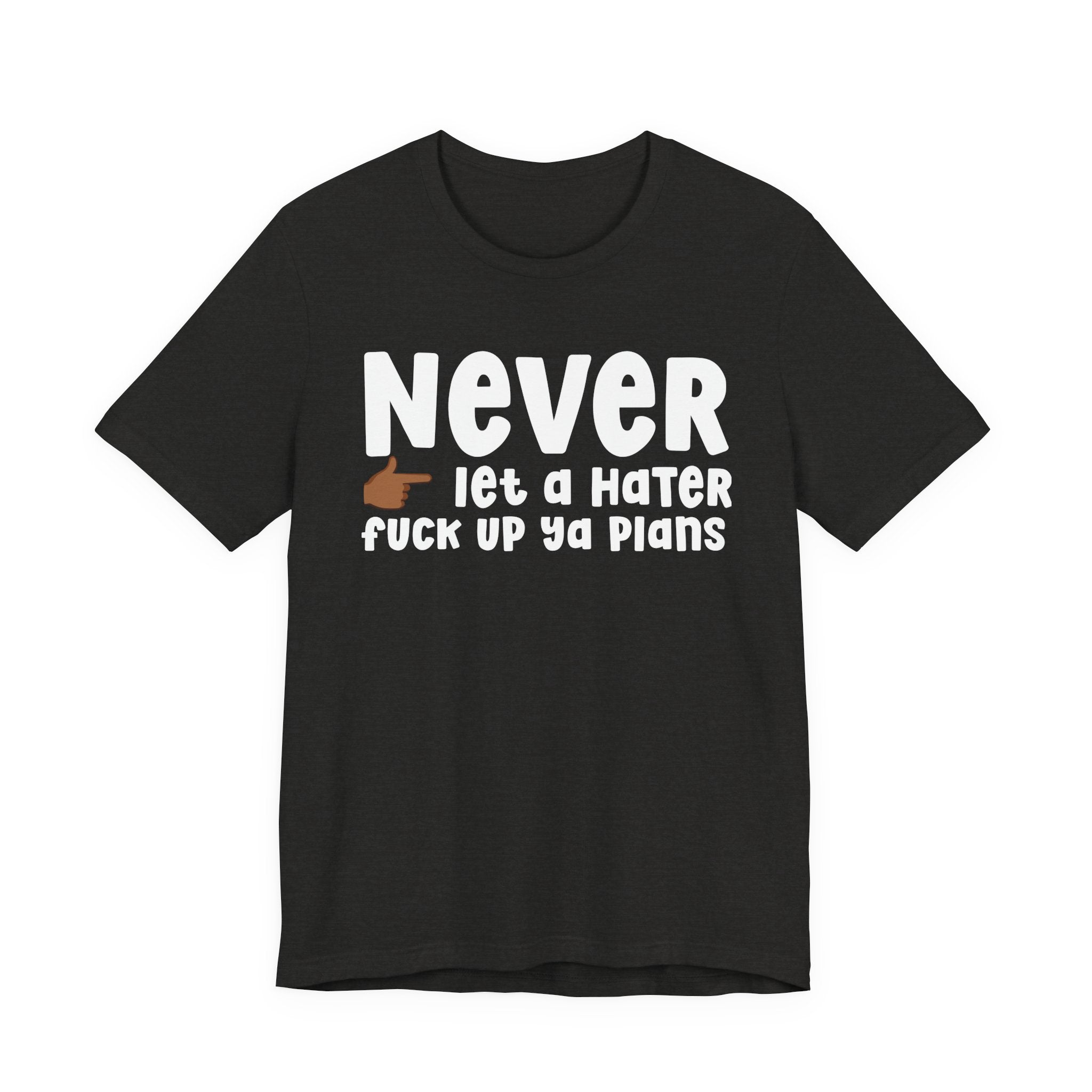 Never Let A Hater Fuck Up Ya Plans －Daily Street Motivation T-shirt