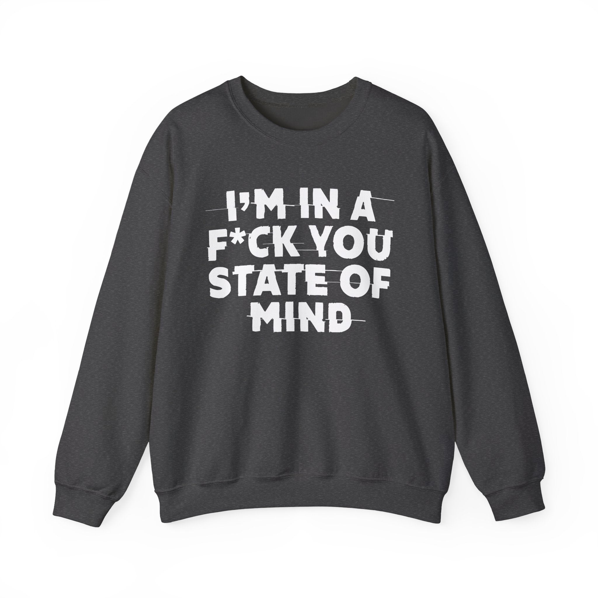 I'm In A Fuck You State Of Mind - Energy Sweatshirt