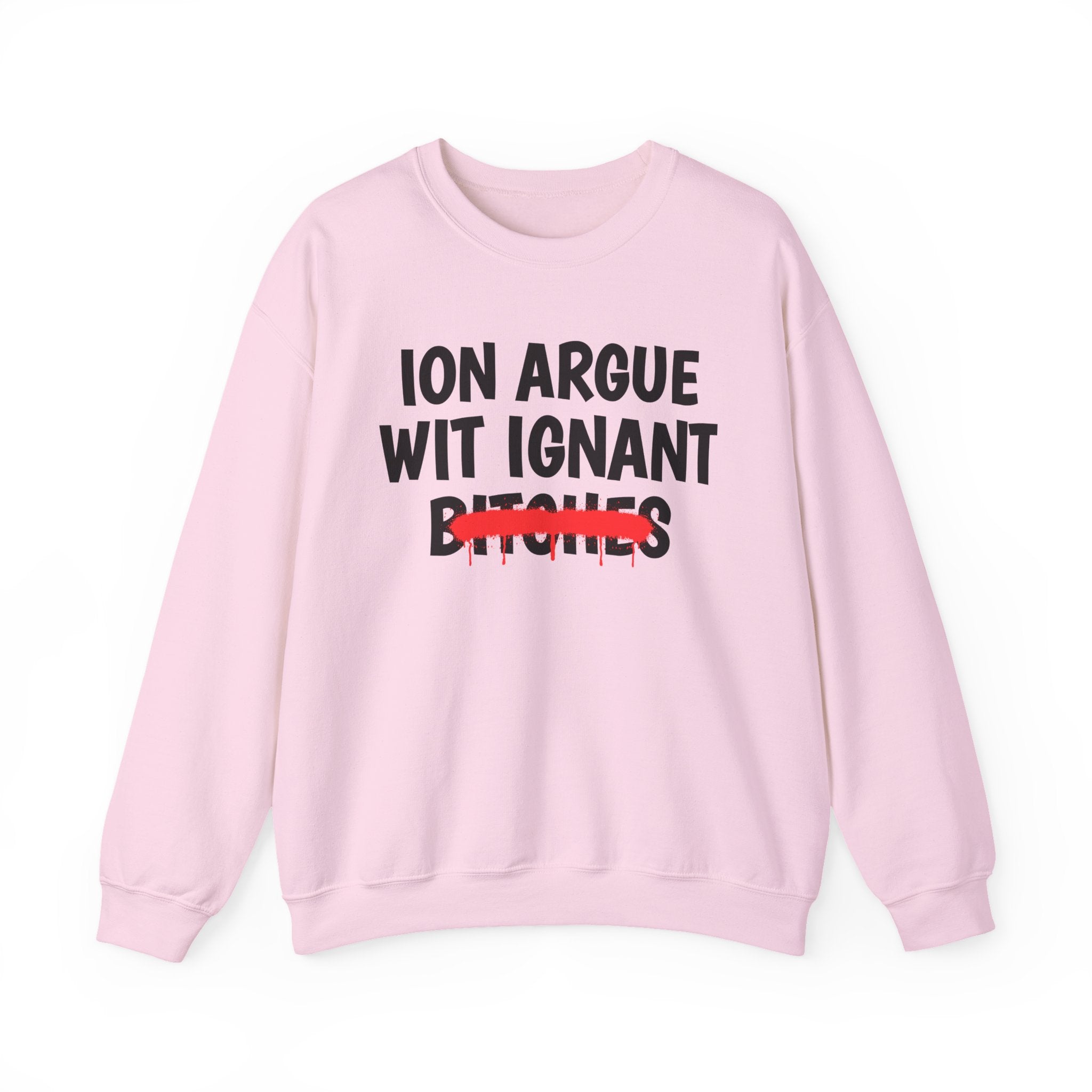Copy of Copy of   ION (I Don't) Argue With Petty Bitches — Funny Statement Sweatshirt