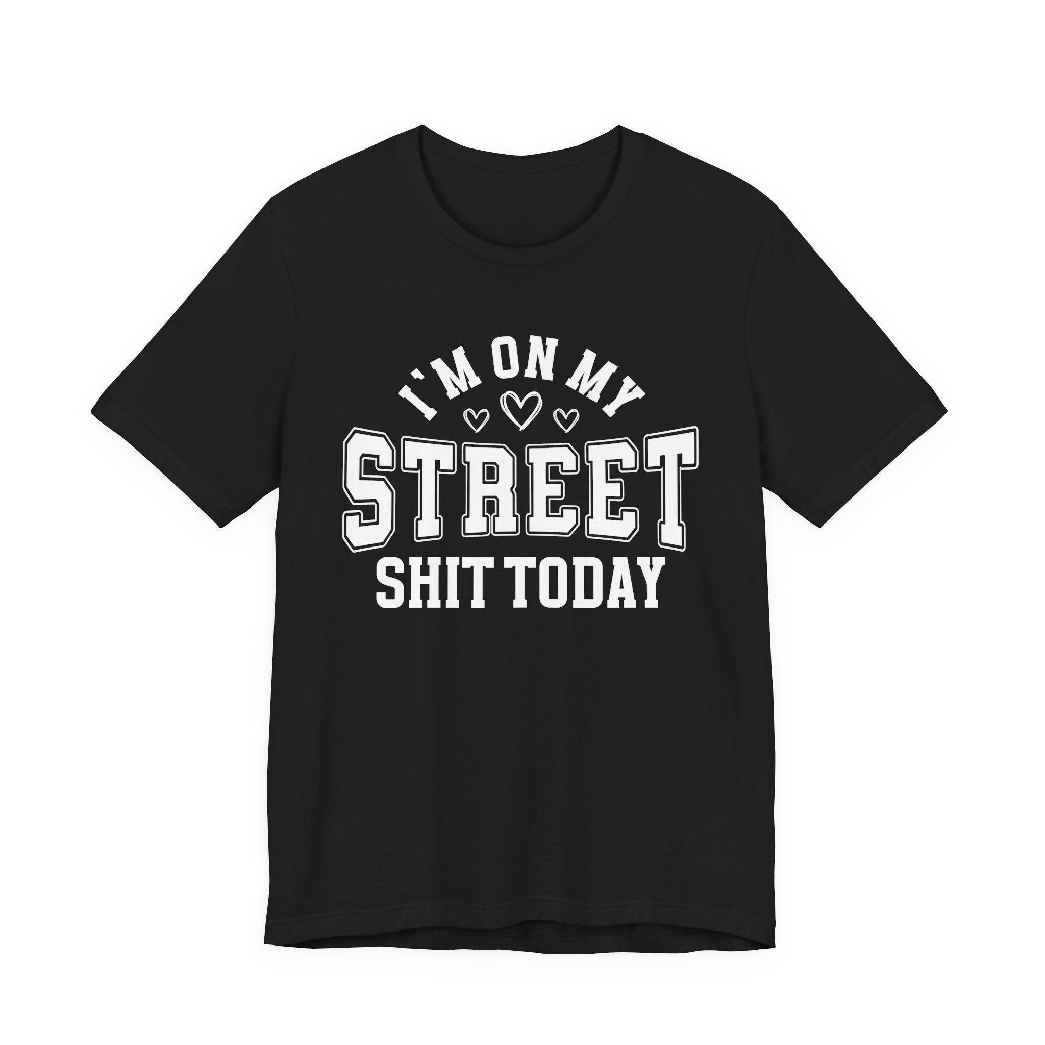 I'm On My Street Shit Today — T-Shirt