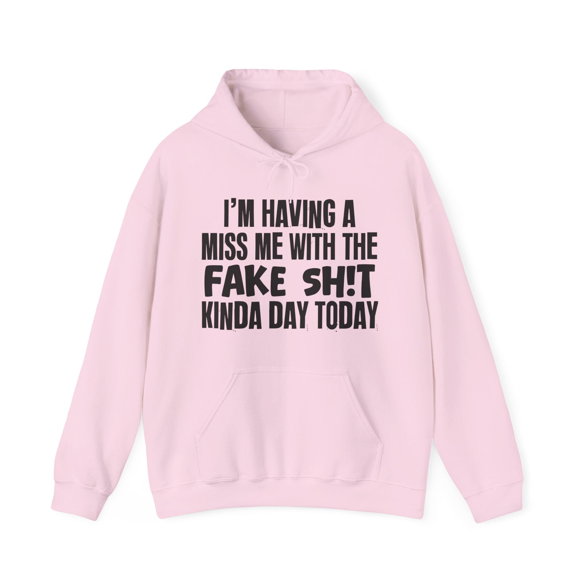I'm Having A Miss Me With The Fake Shit Kinda Day Today - Humorous Bold Mood Hoodie