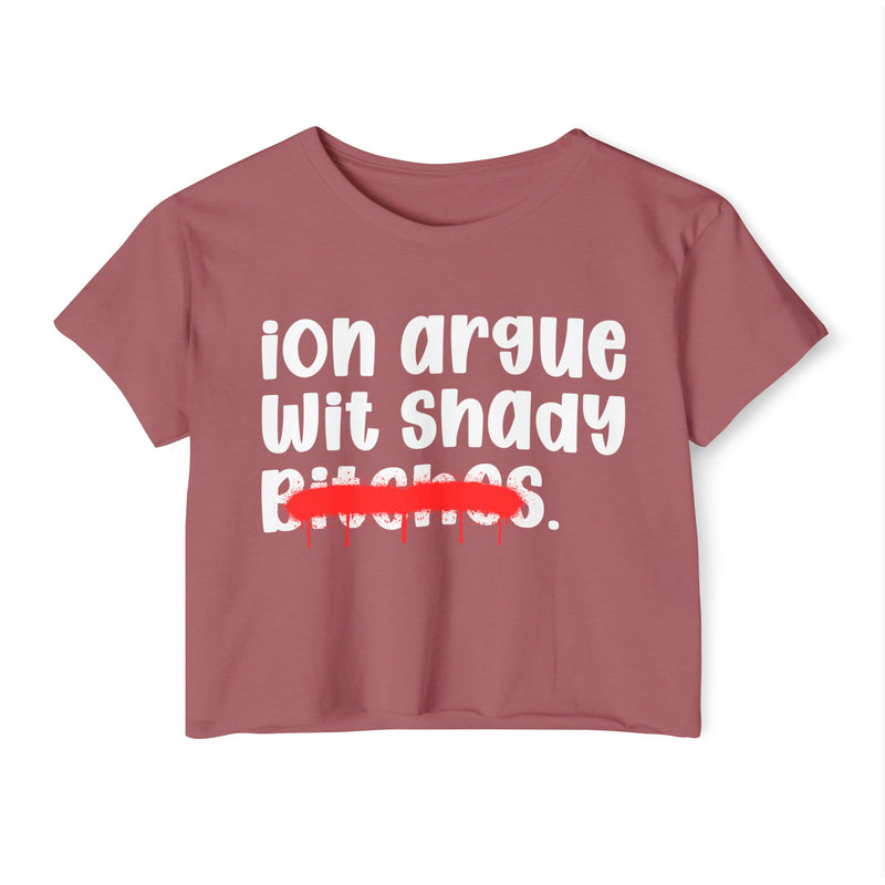 ION (I Don't) Argue Wit Shady Bitches — Funny Sassy Statement Crop Top