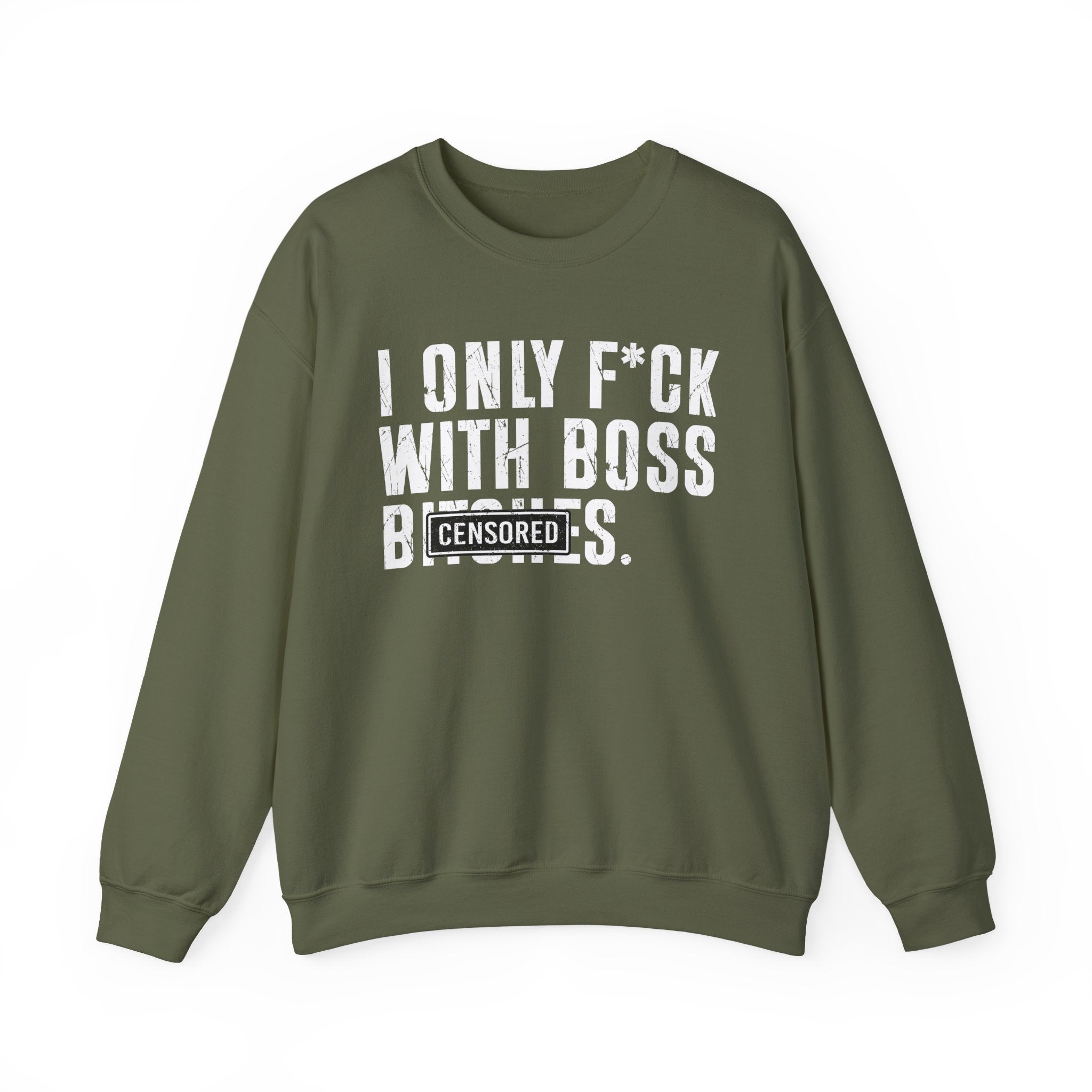 I Only Fuck With Boss Bitches—— Sweatshirt Censored