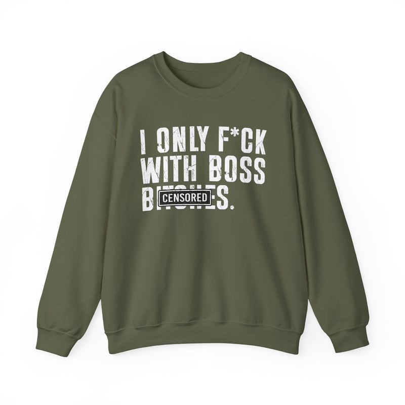 Olive sweatshirt with dark bold circle-standard lettering reading I ONLY FUCK WITH BOSS BITCHES, front flat-lay view.