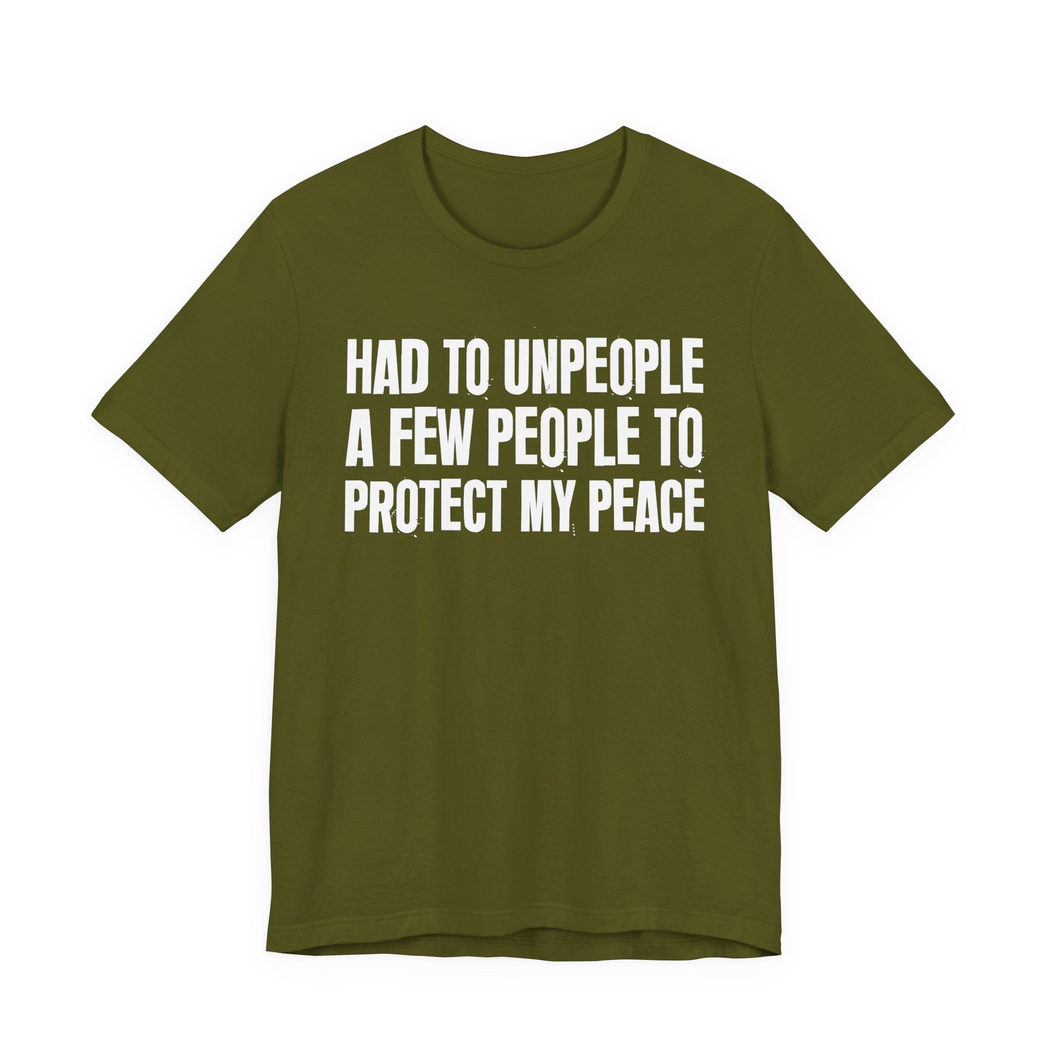 Had To Unpeople A Few People To Protect My Peace - Tee Shirt