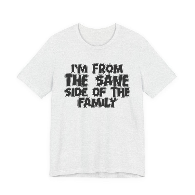 Ash t-shirt, printed with the "I'M FROM THE SANE SIDE OF THE FAMILY" statement in bold outlined bubble lettering, front flat-lay view.
