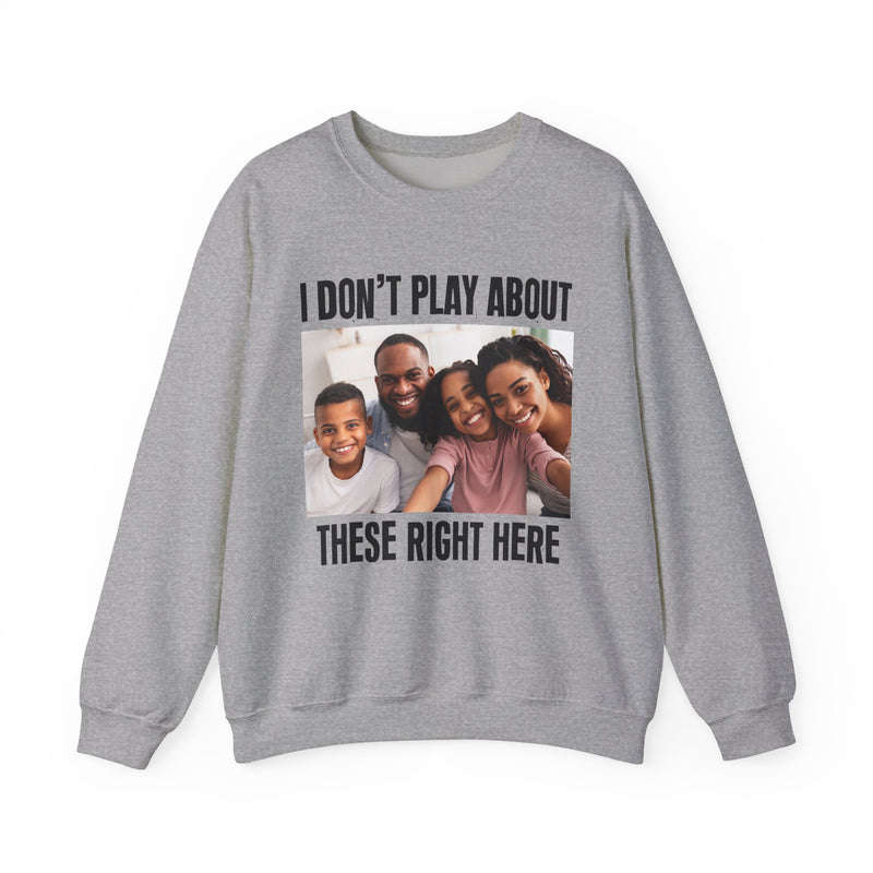 I Don’t Play About These Right Here — Personalization Sweatshirt