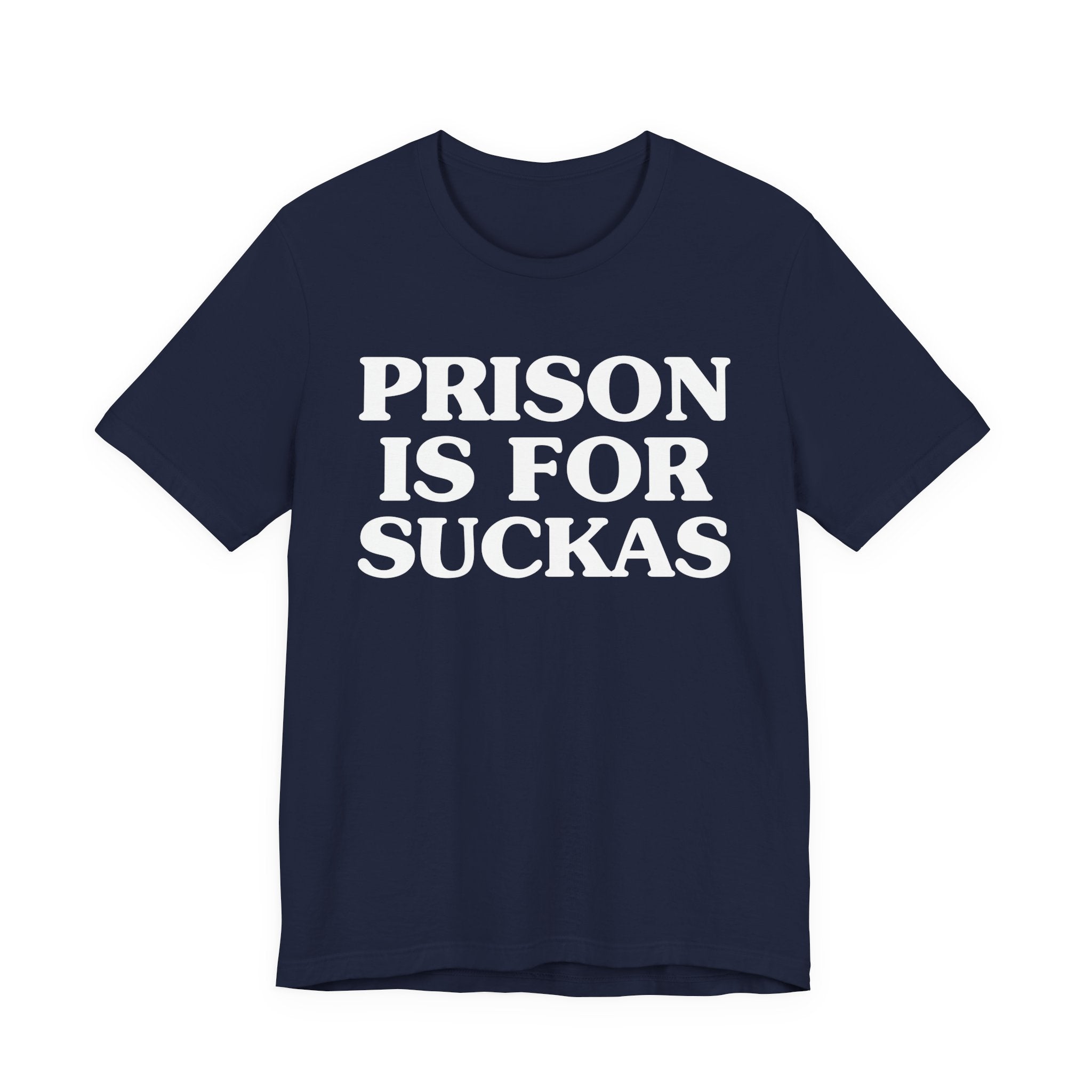 Prison Is For Suckas - Tee Shirt