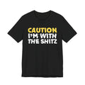 Caution I'm With The Shitz - Stand Your Ground Statement Tee Shirt