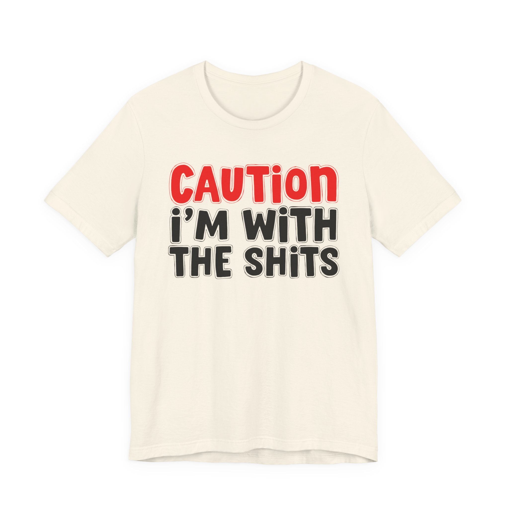 Caution I'm With The Shits — Bold Statement T-shirt