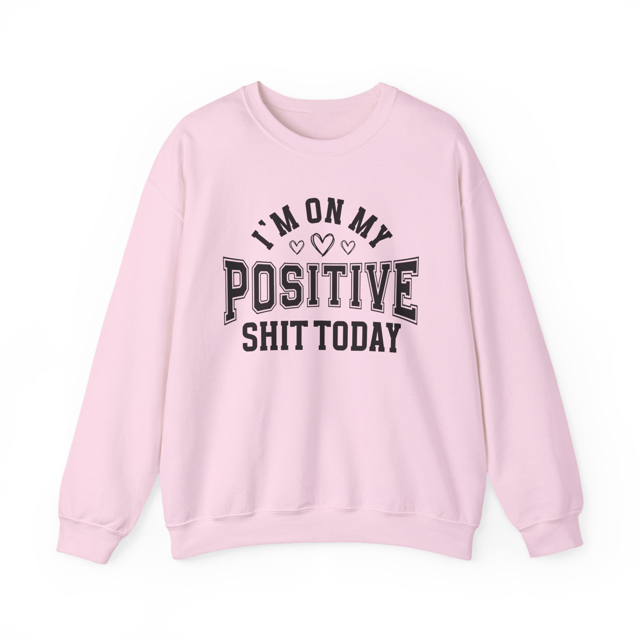 I'm On My Positive Shit Today - Sweatshirt
