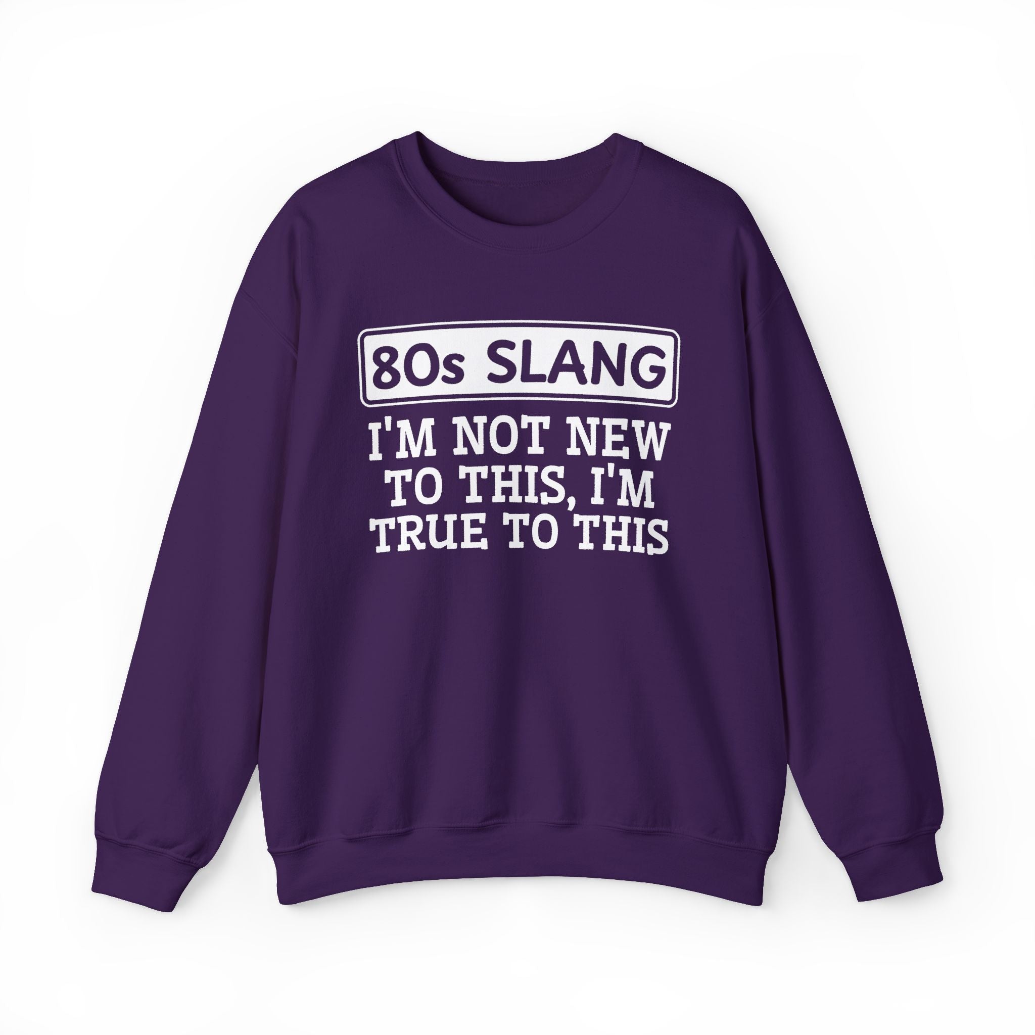 80s I'm Not New To This I'm True To This - Sweatshirt