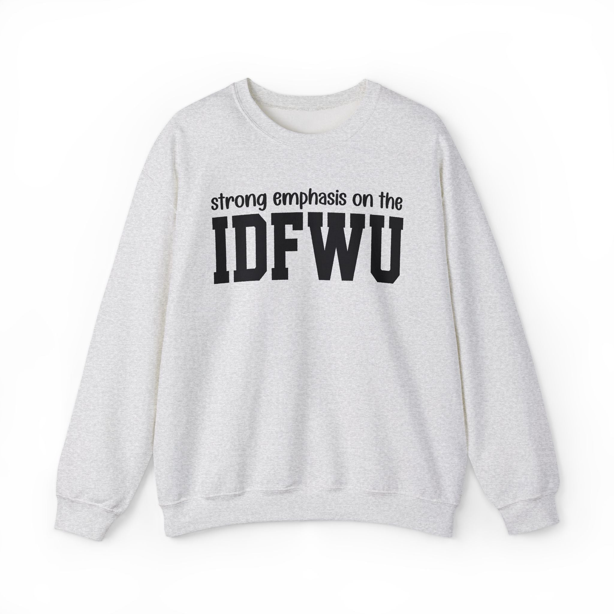 Strong Emphasis On The IDFWU - Sweatshirt