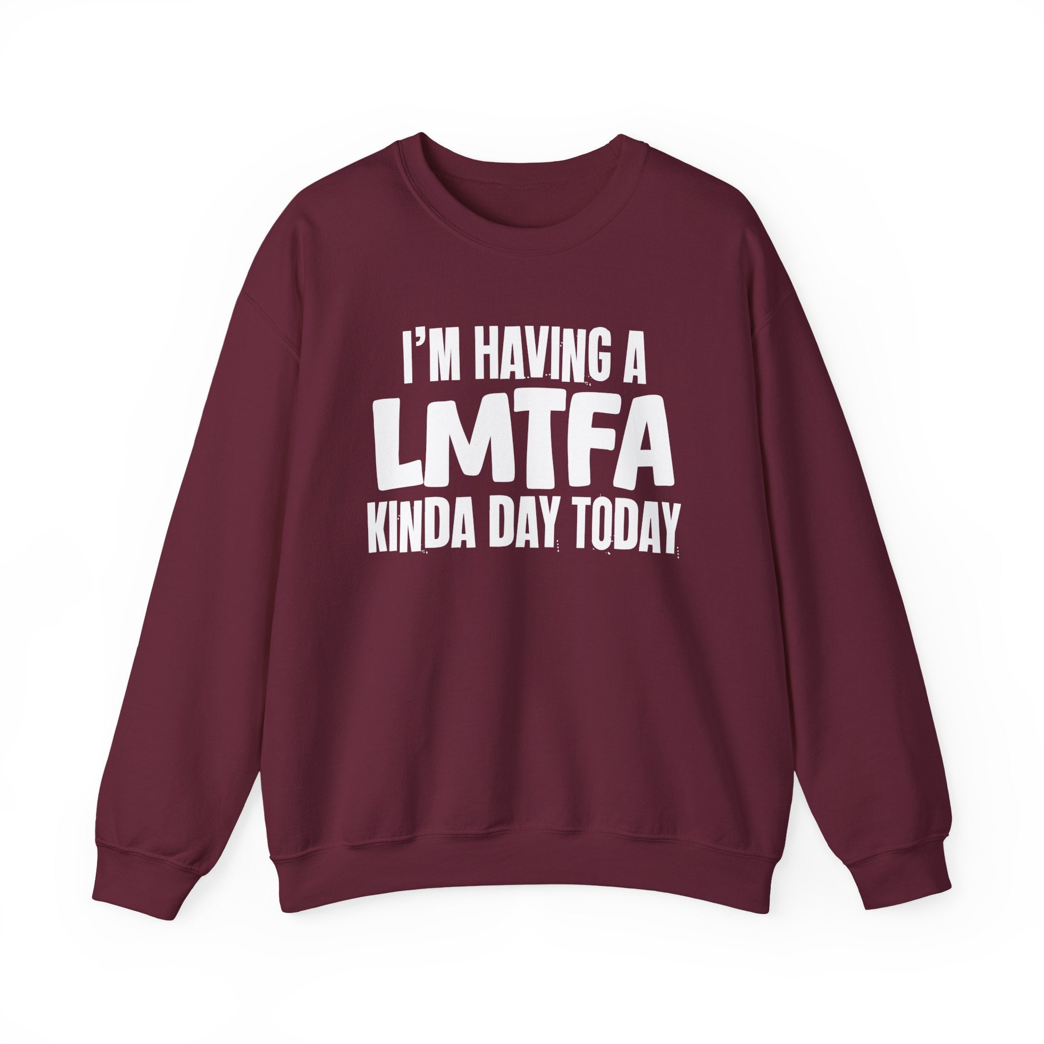 I’m Having a Lmtfa Kinda Day Today - Funny Mood Sweatshirt