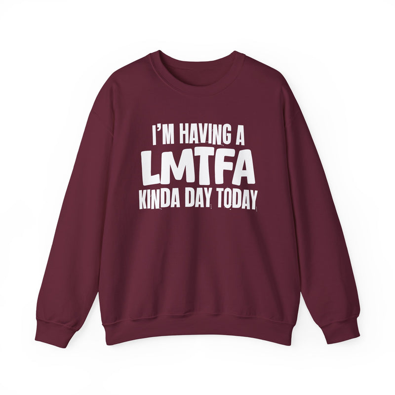 Sweatshirt in Maroon with lettering reading "I’M HAVING A LMTFA KINDA DAY", front view.