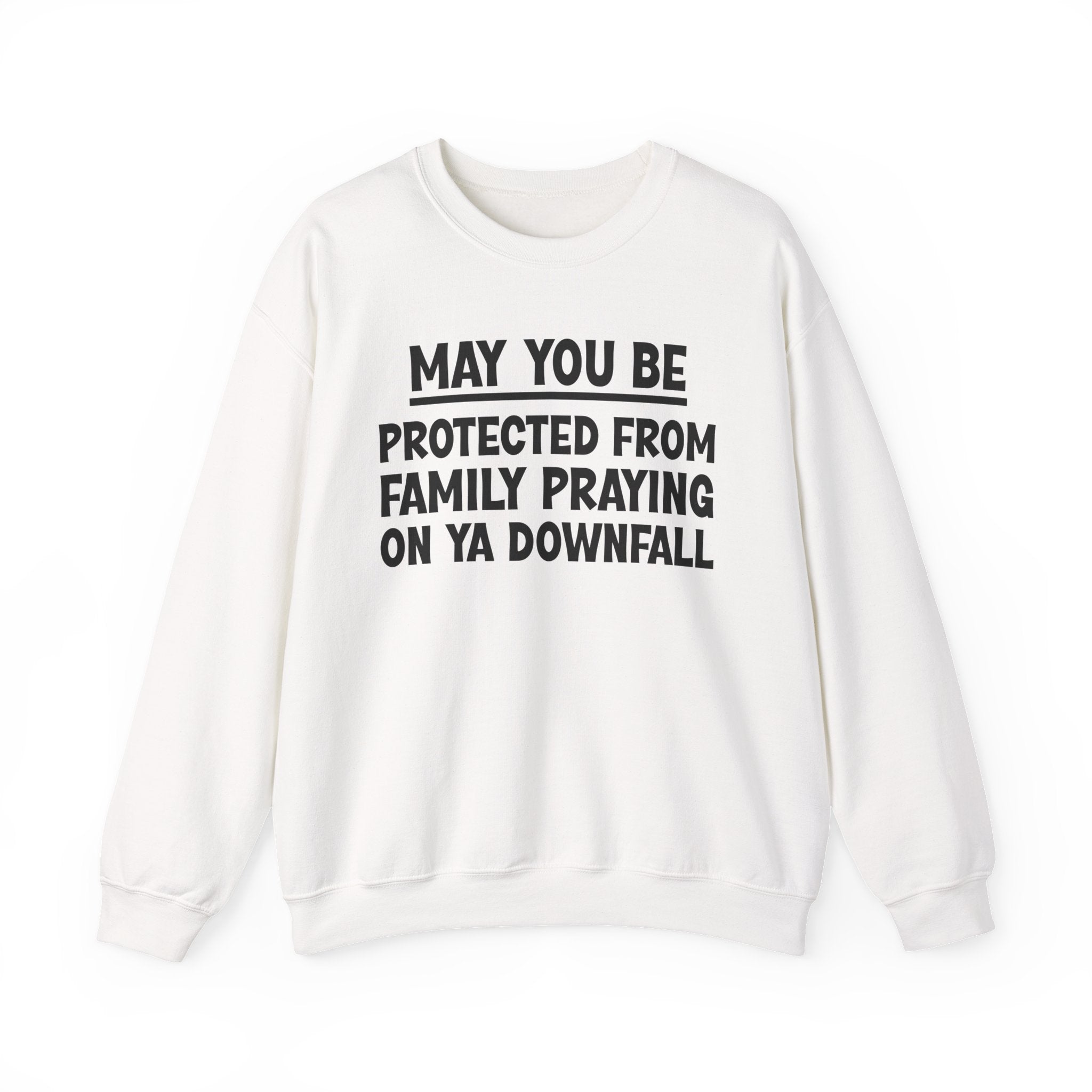 May You Be Protected From Family Praying On Ya Downfall Funny Sarcastic Sweatshirt
