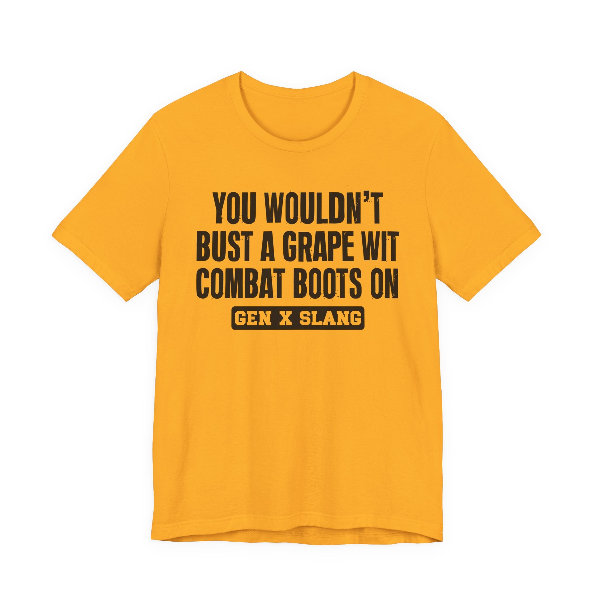 Gen X Slang T-Shirt - You Wouldn't Bust A Grape Wit Combat Boots On- Retro Humor Tee