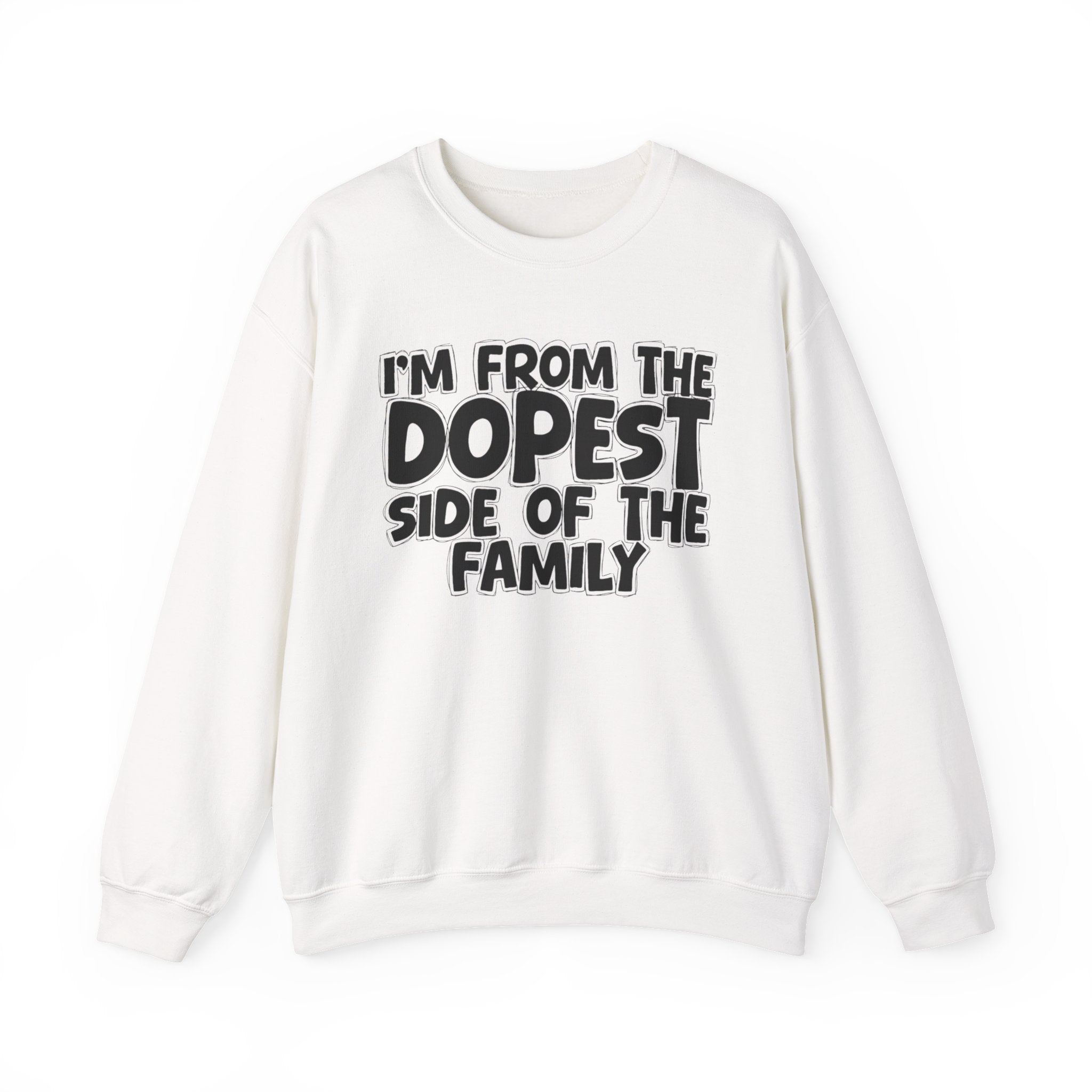 I'm From The Dopest Side Of The Family - Humorous Family Pride Sweatshirt