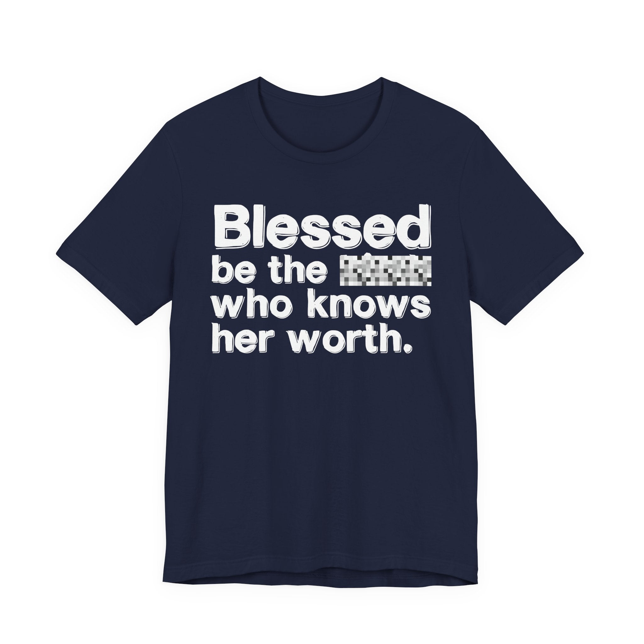 Blessed Be The [Censored] Who Knows Her Worth - Funny Inspirational Graphic Tee