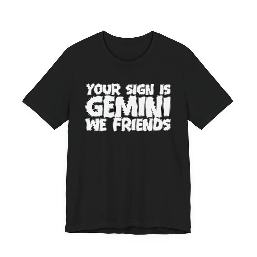 If Your Sign Is GEMINI We Friends —— Fun Astrology T-Shirt for GEMINIS
