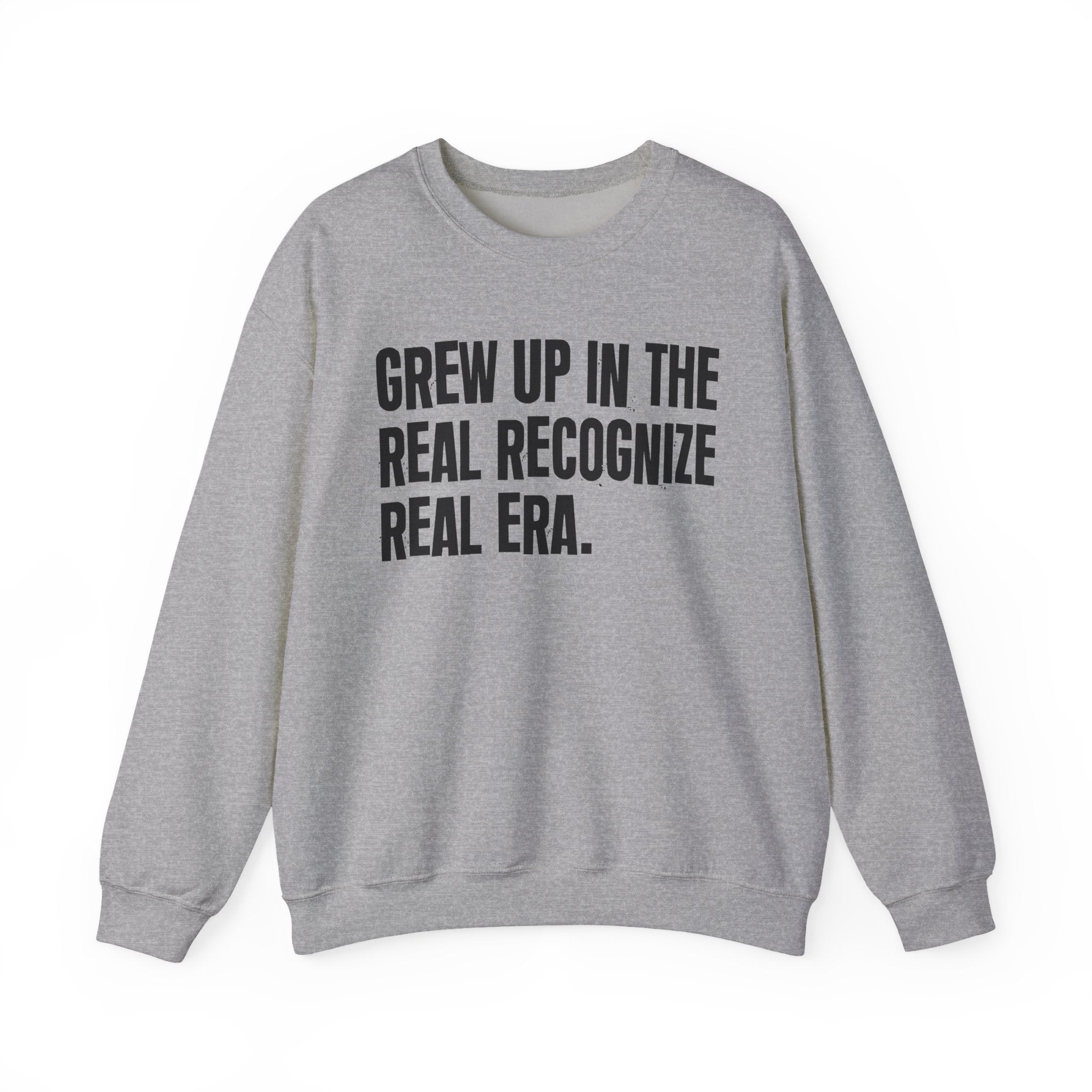 I Grew Up In The Real Recognize Real Era - Fun Back In The Day Sweatshirt