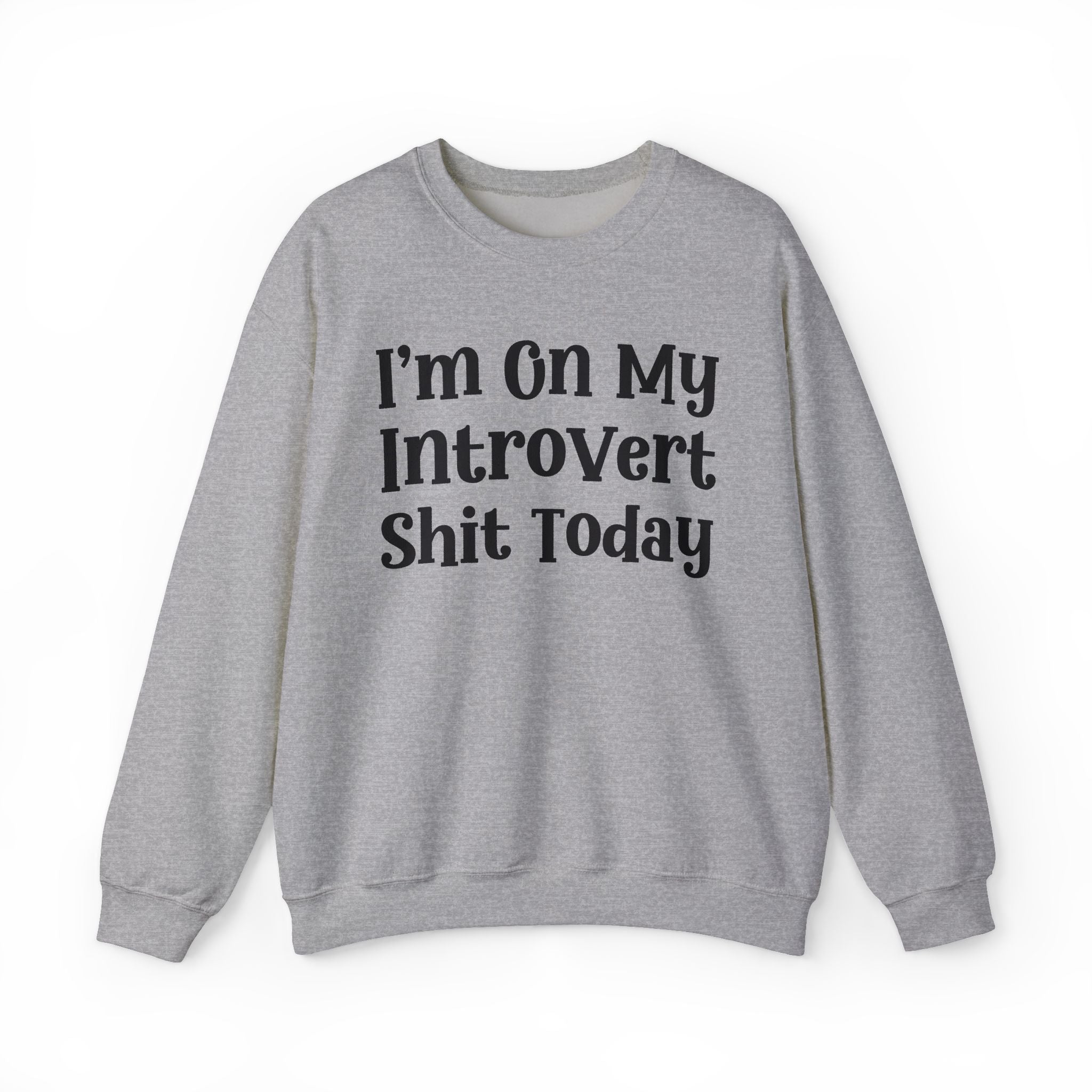 I'm On My Introvert Shit Today -  Sweatshirt