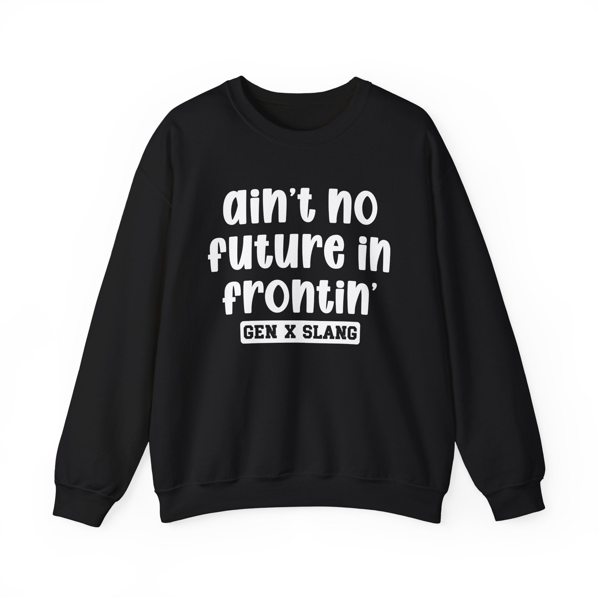 Ain't No Future In Frontin' – Funny Sarcastic Graphic Sweatshirt