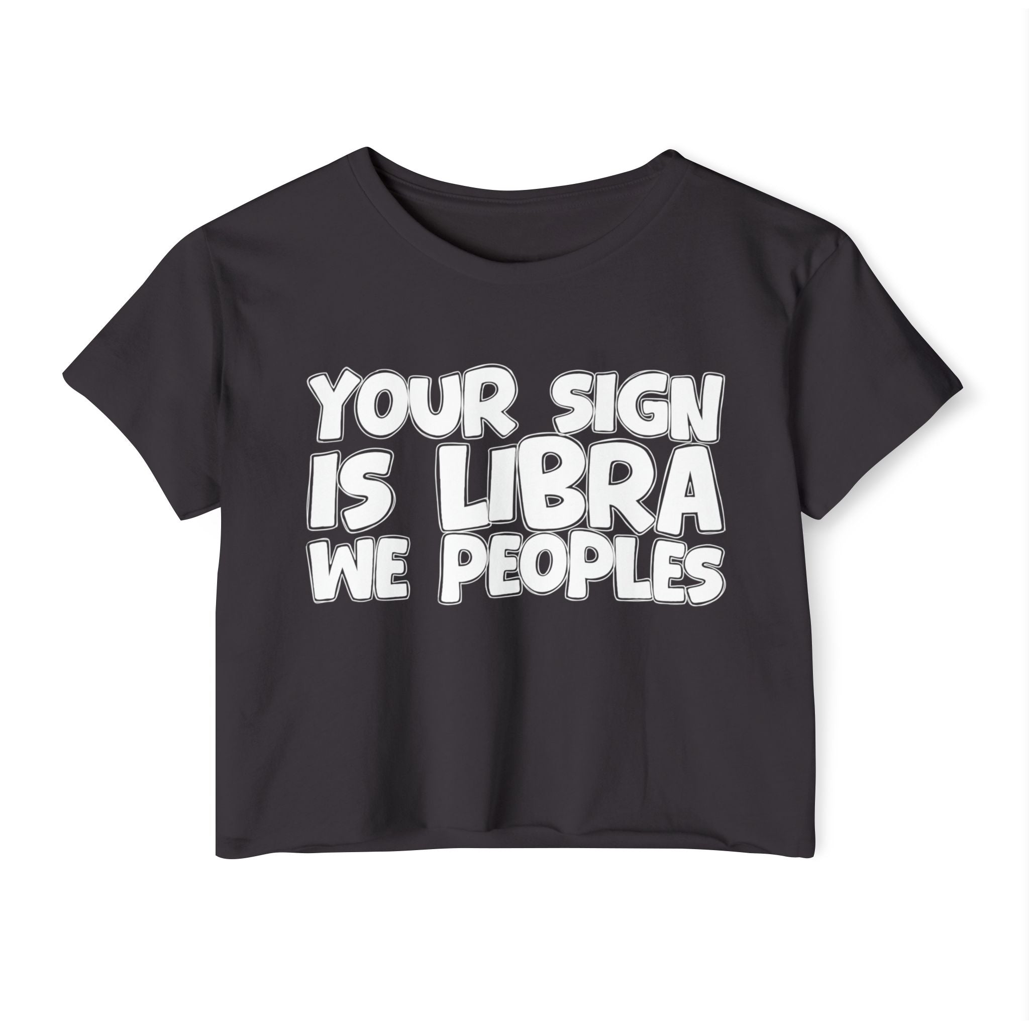 Your Sign Is Libra We Peoples - Fun Zodiac Sign Crop Top