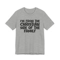 I'm From The Christian Side of the Family - Hilarious Family Pride Tee