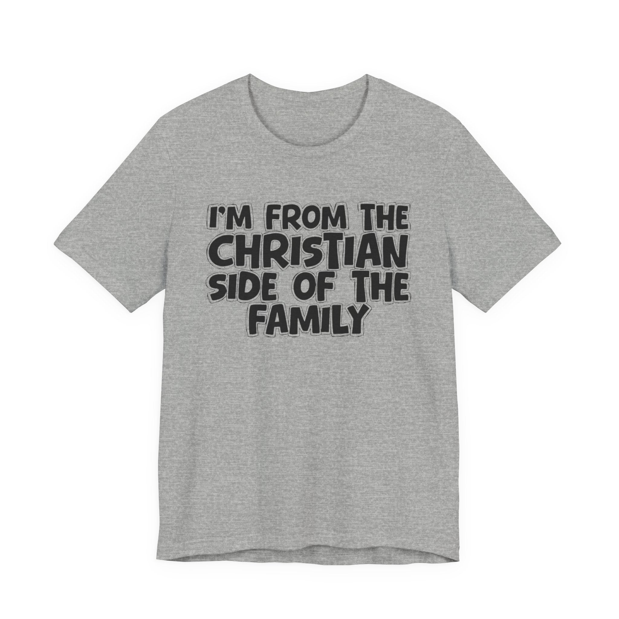 I'm From The Christian Side of the Family - Hilarious Family Pride Tee