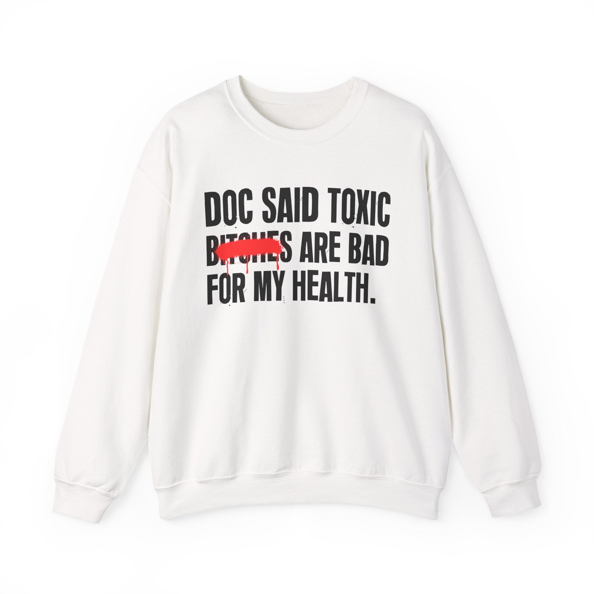 Doc Said Toxic Bitches Are Bad For My Wealth - Funny Health Statement Sweatshirt