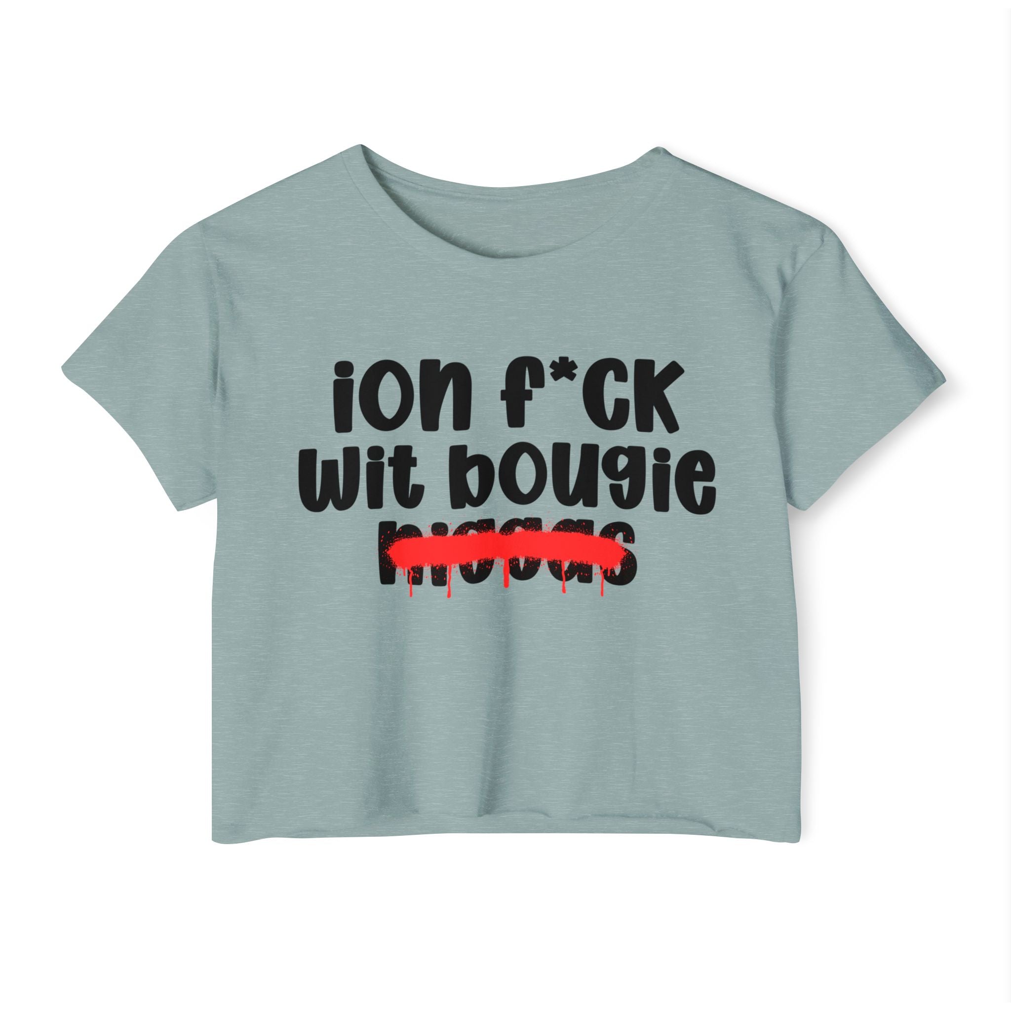 ION Fuck Wit Bougie Niggas - Brutally Direct Statement Crop-top