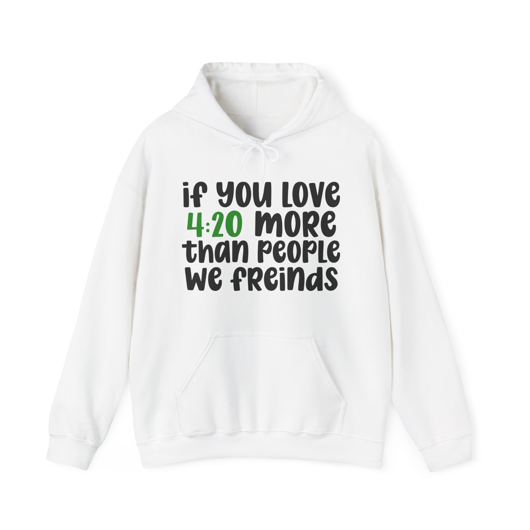 If You Love 4:20 More Than People We Friends - Hoodie
