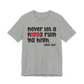 Never Let A Nigga Ruin Ya High - Funny Weed Talk Tee Shirt