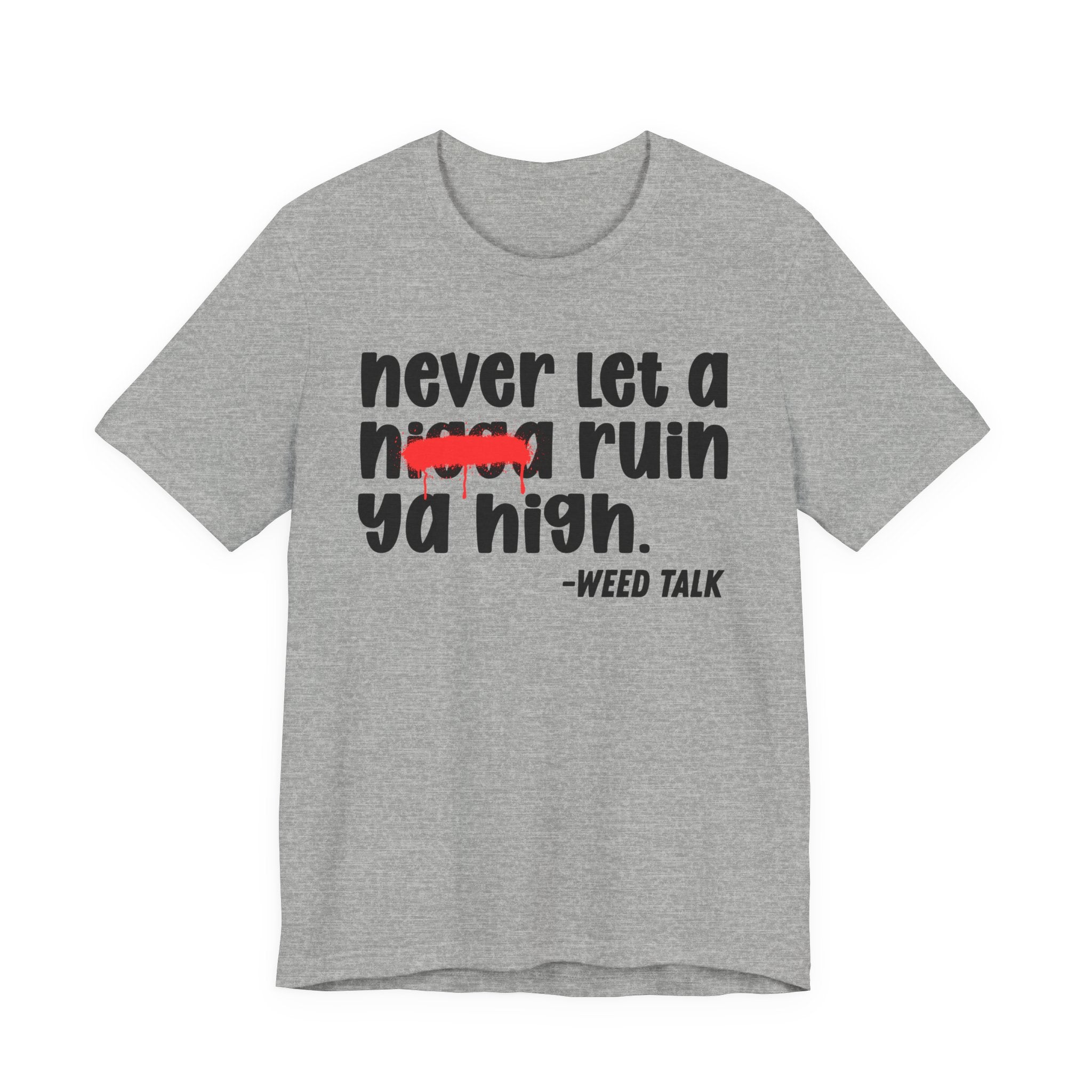 Never Let A Nigga Ruin Ya High - Funny Weed Talk Tee Shirt