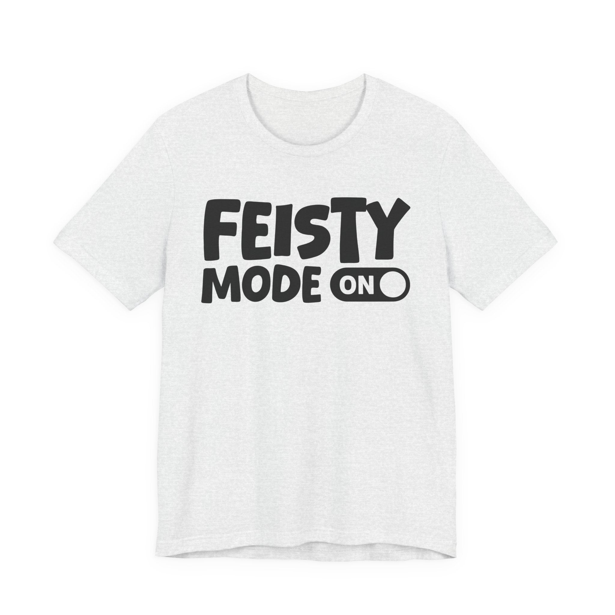 Feisty Mode On — Motivational Positive Graphic Tee