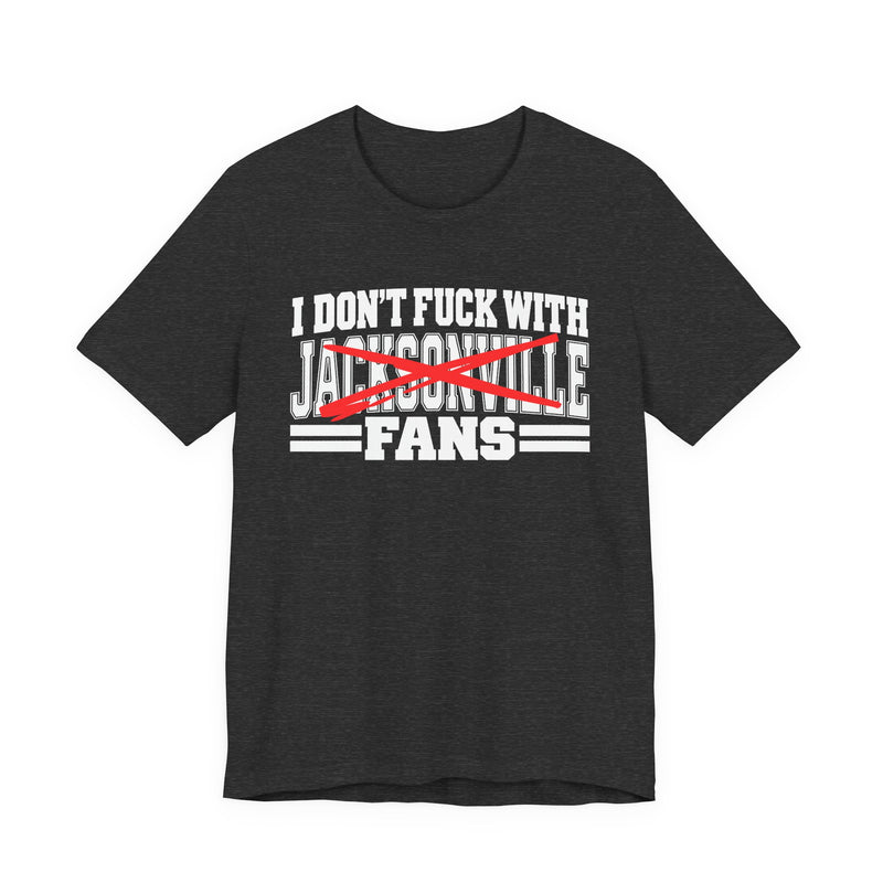 I Don't Fuck With Jacksonville Fans — T-Shirt alternate view 7: I DON'T FUCK WITH JACKSONVILLE FANS in bold statement lettering. Street Talk Designs sports statement apparel.