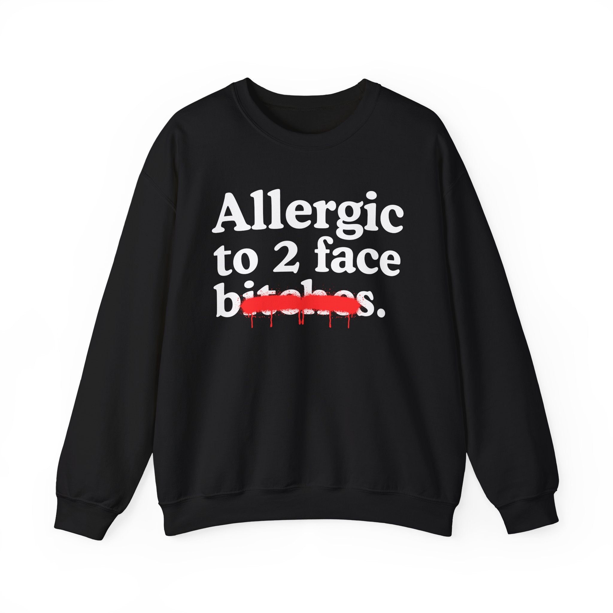 Allergic To 2 Face Bitches — Sarcastic Sassy Statement Sweatshirt