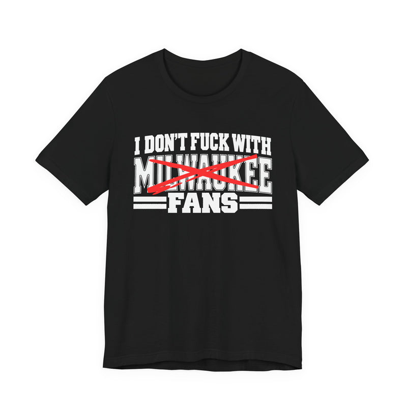 T-Shirt with bold bubble lettering reading "I DON'T FUCK WITH MILWAUKEE FANS", front mockup view.