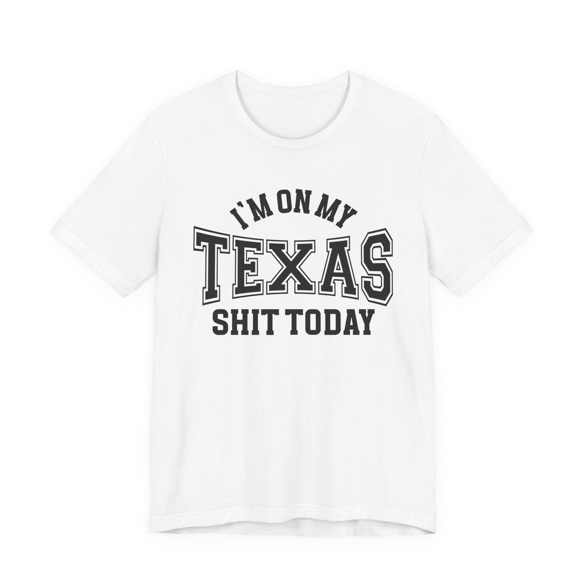I'm On My Texas Shit Today T-shirt