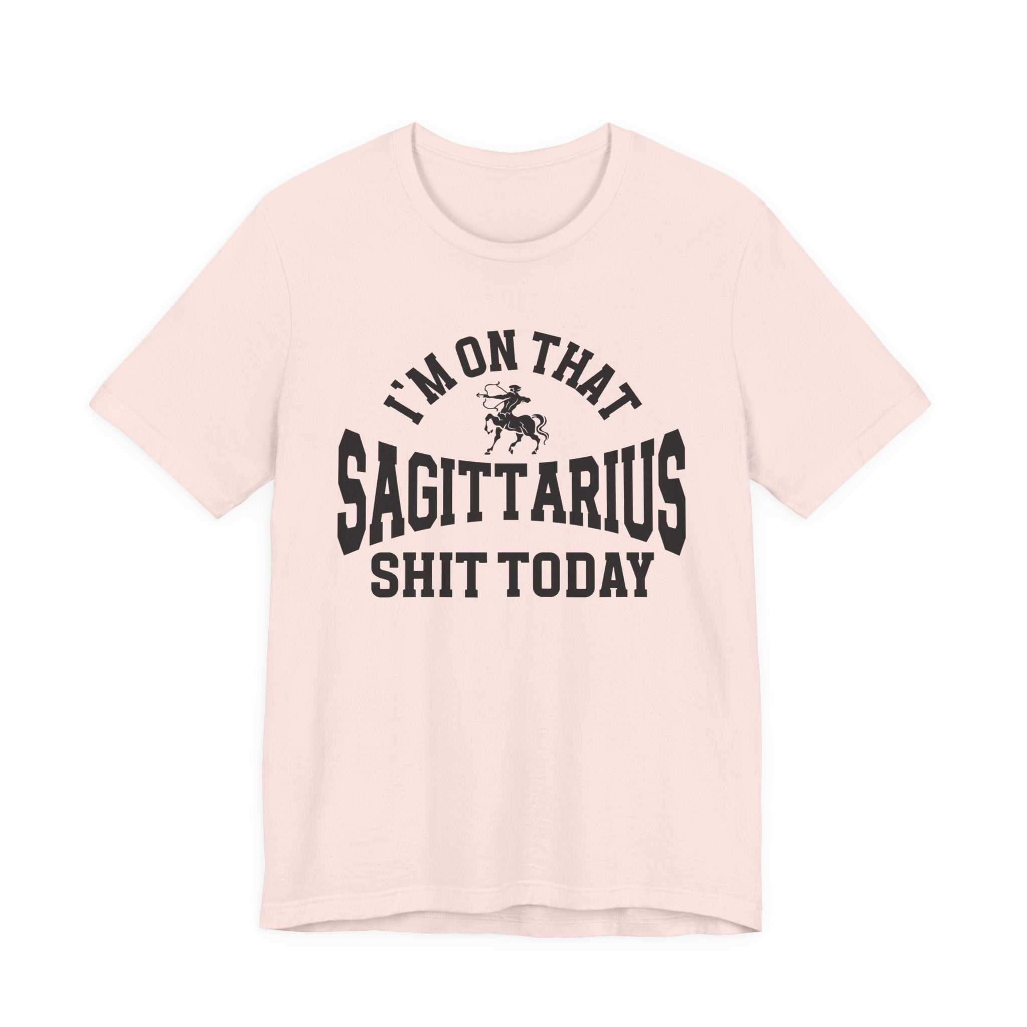 I'm On That Sagittarius Shit Today T-shirt