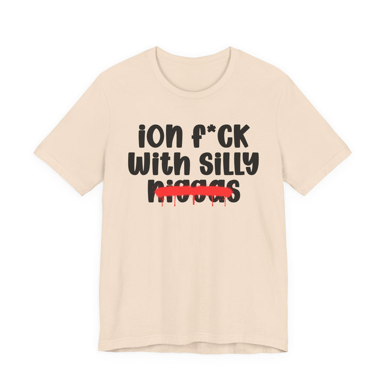 ION Fuck Wit Silly Niggas - Brutally Direct Statement Tee