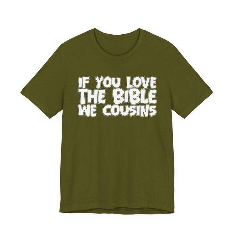 If You Love The Bible We Cousins — Inspirational Faith T-Shirt