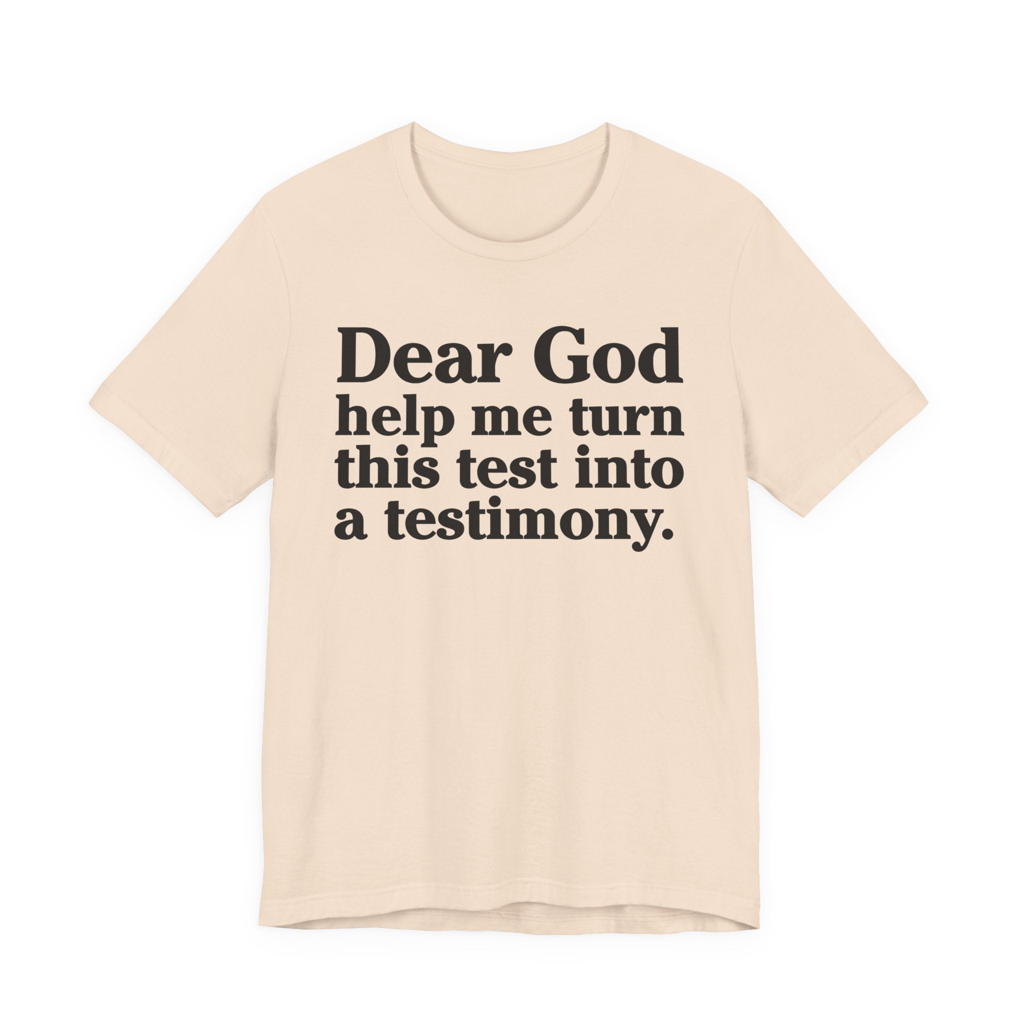 Dear God Help Me Turn This Test Into A Testimony - Positive Christian T-Shirt