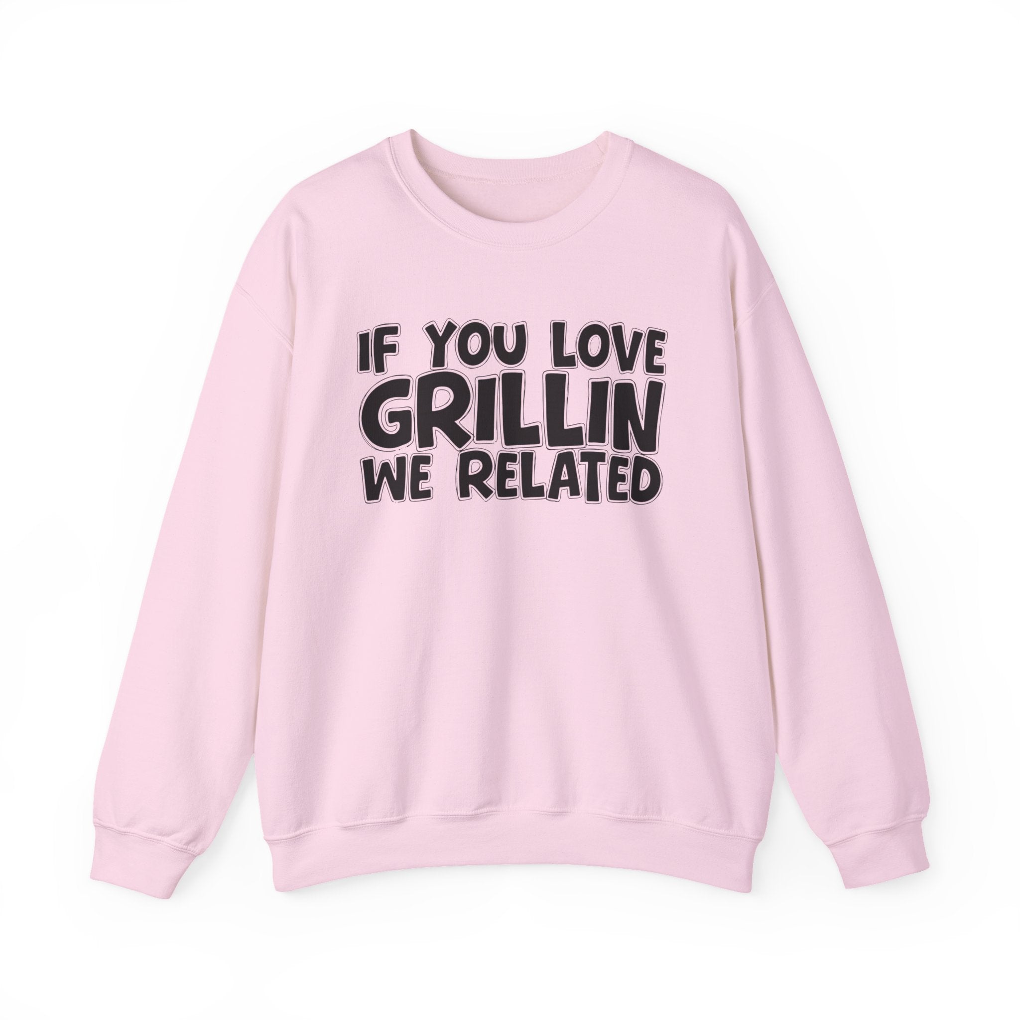 If You Love Grillin We Related — Motivational Hustle Statement Sweatshirt