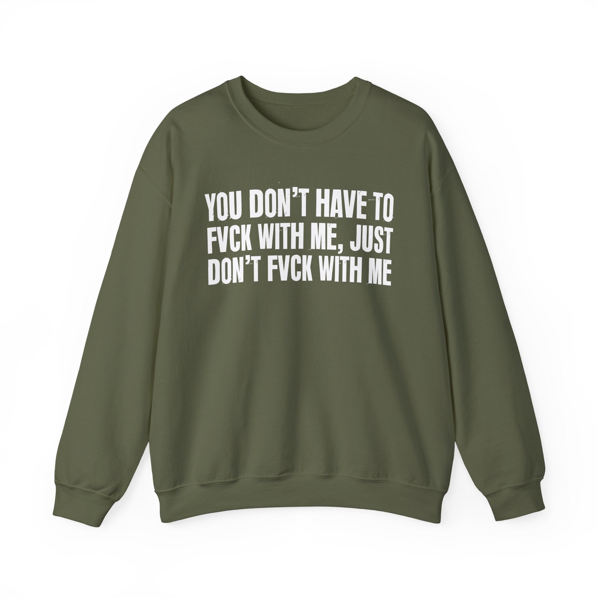 You Don't Have to Fuck With Me, Just Don't Fuck With Me - Energy Sweatshirt